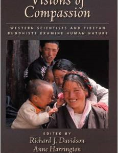 Visions of Compassion: Western Scientists and Tibetan Buddhists Examine Human Nature