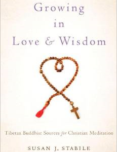 Growing in Love and Wisdom: Tibetan Buddhist Sources for Christian Meditation