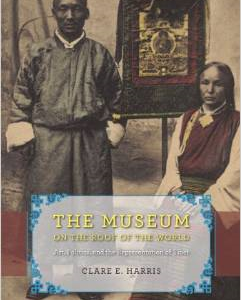 The Museum on the Roof of the World: Art, Politics, and the Representation of Tibet