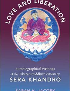 Love and Liberation: Autobiographical Writings of the Tibetan Buddhist Visionary Sera Khandro