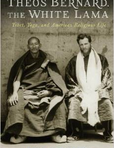 Theos Bernard, the White Lama: Tibet, Yoga, and American Religious Life