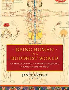 Being Human in a Buddhist World: An Intellectual History of Medicine in Early Modern Tibet