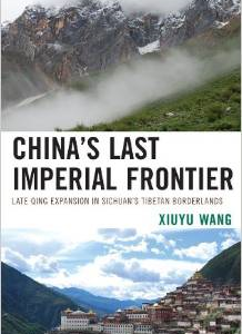 China's Last Imperial Frontier: Late Qing Expansion in Sichuan's Tibetan Borderlands