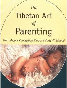 The Tibetan Art of Parenting: From Before Conception Through Early Childhood
