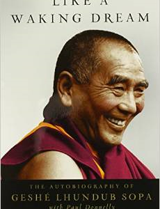 Like a Waking Dream: The Autobiography of Geshe Lhundub Sopa