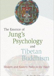 The Essence of Jung's Psychology and Tibetan Buddhism: Western and Eastern Paths to the Heart