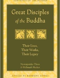 Great Disciples of the Buddha: Their Lives, Their Works. Their Legacy