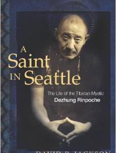 A Saint in Seattle: The Life of the Tibetan Mystic Dezhung Rinpoche