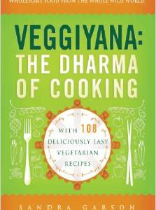 Veggiyana: The Dharma of Cooking: With 108 Deliciously Easy Vegetarian Recipes
