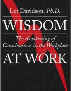 Wisdom at Work: The Awakening of Consciousness in the Workplace