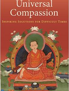 Universal Compassion: Inspiring Solutions for Difficult Times