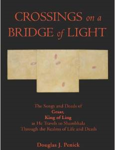 Crossings on a Bridge of Light: The Songs and Deeds of Gesar, King of Ling as He Travels to Shambhala Through the Realms of Life and Death