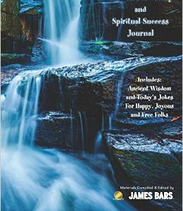 Addiction Recovery and Spiritual Success Journal: Includes: Ancient Wisdom and Today's Jokes for Happy, Joyous and Free Folks