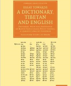 Essay Towards a Dictionary, Tibetan and English: Prepared, with the Assistance of Bande Sangs-Rgyas Phun-Tshogs, a Learned Lama of Zangskar