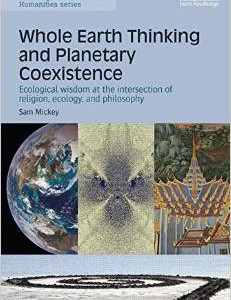 Whole Earth Thinking and Planetary Coexistence: Ecological Wisdom at the Intersection of Religion, Ecology, and Philosophy