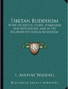 Tibetan Buddhism: With Its Mystic Cults, Symbolism and Mythology, and in Its Relation to Indian Buddhism
