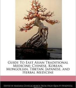 Guide to East Asian Traditional Medicine: Chinese, Korean, Mongolian, Tibetan, Japanese, and Herbal Medicine