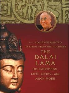 All You Ever Wanted to Know from His Holiness the Dalai Lama on Happiness, Life, Living, and Much More