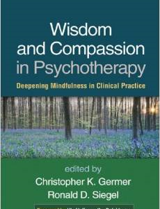 Wisdom and Compassion in Psychotherapy: Deepening Mindfulness in Clinical Practice