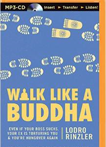 Walk Like a Buddha: Even If Your Boss Sucks, Your Ex Is Torturing You & You Re Hungover Again