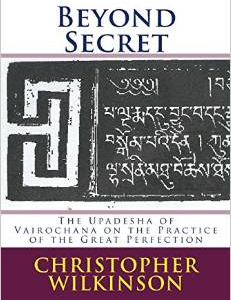 Beyond Secret: The Upadesha of Vairochana on the Practice of the Great Perfection