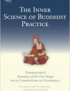 The Inner Science of Buddhist Practice: Vasubandhu's Summary of the Five Heaps with Commentary by Sthiramati