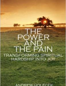 The Power and the Pain: Transforming Spiritual Hardship Into Joy