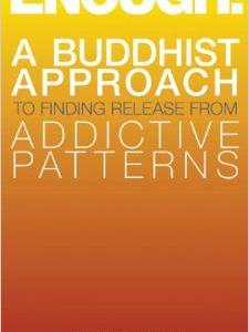 Enough!: A Buddhist Approach to Finding Release from Addictive Patterns