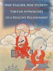 Wise Teacher, Wise Student: Tibetan Approaches to a Healthy Relationship