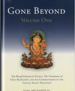 Gone Beyond (Volume 1): The Prajnaparamita Sutras, the Ornament of Clear Realization, and Its Commentaries in the Tibetan Kagyu Tradition