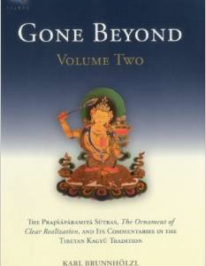 Gone Beyond (Volume 2): The Prajnaparamita Sutras, the Ornament of Clear Realization, and Its Commentaries in the Tibetan Kagyu Tradition
