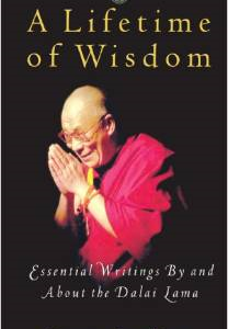 A Lifetime of Wisdom: Essential Writings by and about the Dalai Lama