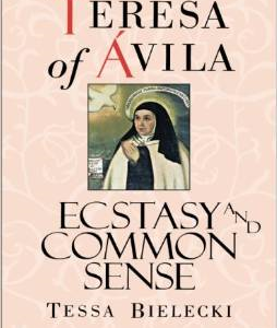 Teresa of Avila: Ecstasy and Common Sense