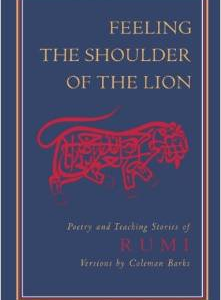 Feeling the Shoulder of the Lion: Poetry and Teaching Stories of Rumi