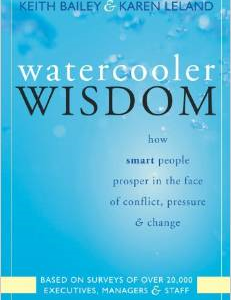 Watercooler Wisdom: How Smart People Prosper in the Face of Conflict, Pressure, & Change