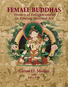 Female Buddhas: Women of Enlightenment in Tibetan Mystical Art