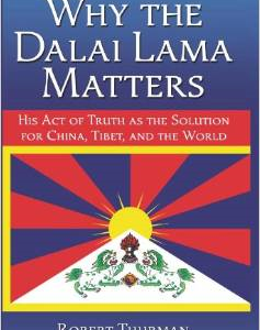 Why the Dalai Lama Matters: His Act of Truth as the Solution for China, Tibet, and the World