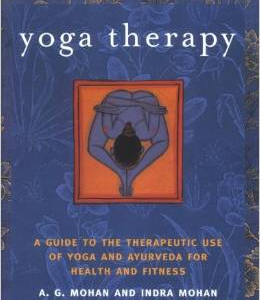 Yoga Therapy: A Guide to the Therapeutic Use of Yoga and Ayurveda for Health and Fitness