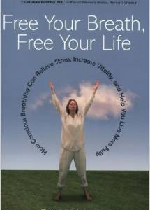 Free Your Breath, Free Your Life: How Conscious Breathing Can Relieve Stress, Increase Vitality, and Help You Live More Fully