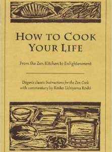 How to Cook Your Life: From the Zen Kitchen to Enlightenment