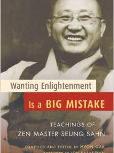 Wanting Enlightenment Is a Big Mistake: Teachings of Zen Master Seung Sahn