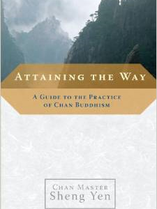 Attaining the Way: A Guide to the Practice of Chan Buddhism