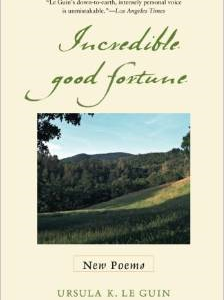 Incredible Good Fortune: New Poems