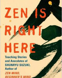 Zen Is Right Here: Teaching Stories and Anecdotes of Shunryu Suzuki