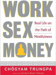 Work, Sex, Money: Real Life on the Path of Mindfulness