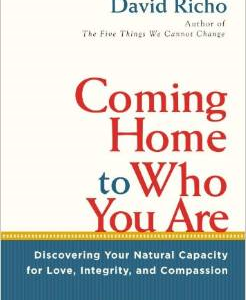 Coming Home to Who You Are: Discovering Your Natural Capacity for Love, Integrity, and Compassion