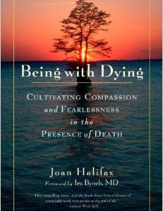 Being with Dying: Cultivating Compassion and Fearlessness in the Presence of Death