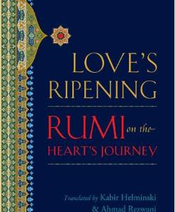 Love's Ripening: Rumi on the Heart's Journey