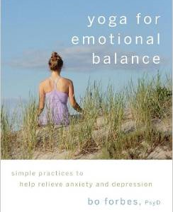 Yoga for Emotional Balance: Simple Practices to Help Relieve Anxiety and Depression