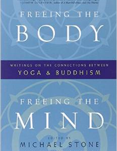 Freeing the Body, Freeing the Mind: Writings on the Connections Between Yoga and Buddhism